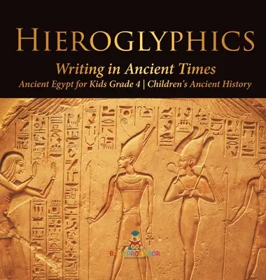 Jeroglíficos: La escritura en la Antigüedad - El Antiguo Egipto para niños Grado 4 - Historia Antigua para niños - Hieroglyphics: Writing in Ancient Times - Ancient Egypt for Kids Grade 4 - Children's Ancient History