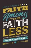 La fe entre los infieles: Aprender de Ester a vivir en un mundo enloquecido - Faith Among the Faithless: Learning from Esther How to Live in a World Gone Mad