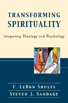 Transformar la espiritualidad: Integración de la teología y la psicología - Transforming Spirituality: Integrating Theology and Psychology