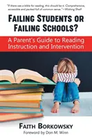 Alumnos que fracasan o colegios que fracasan: Guía para padres sobre la enseñanza y la intervención en lectura - Failing Students or Failing Schools?: A Parent's Guide to Reading Instruction and Intervention