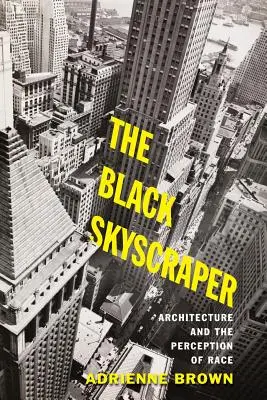 El rascacielos negro: Arquitectura y percepción de la raza - The Black Skyscraper: Architecture and the Perception of Race