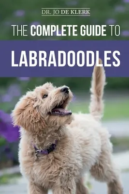 La guía completa de los Labradoodles: Cómo elegir, adiestrar, alimentar, criar y querer a su nuevo cachorro Labradoodle - The Complete Guide to Labradoodles: Selecting, Training, Feeding, Raising, and Loving your new Labradoodle Puppy