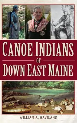 Los indios canoeros del Maine oriental - Canoe Indians of Down East Maine