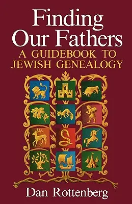 Buscando a nuestros padres. Guía de genealogía judía - Finding Our Fathers. a Guidebook to Jewish Genealogy