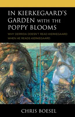 En el jardín de Kierkegaard florece la amapola: Por qué Derrida no lee a Kierkegaard cuando lee a Kierkegaard - In Kierkegaard's Garden with the Poppy Blooms: Why Derrida Doesn't Read Kierkegaard When He Reads Kierkegaard