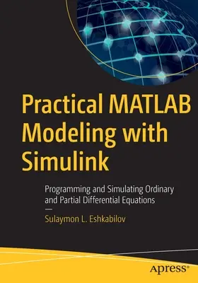 Modelado práctico en MATLAB con Simulink: Programación y Simulación de Ecuaciones Diferenciales Parciales y Ordinarias - Practical MATLAB Modeling with Simulink: Programming and Simulating Ordinary and Partial Differential Equations