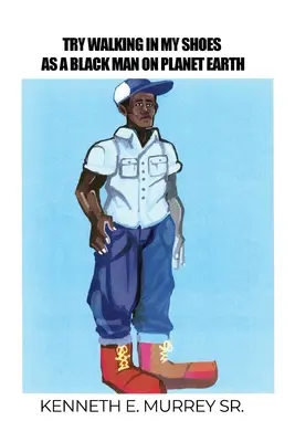 Intenta caminar en mis zapatos como hombre negro en el planeta Tierra - Try Walking in My Shoes as a Black Man on Planet Earth