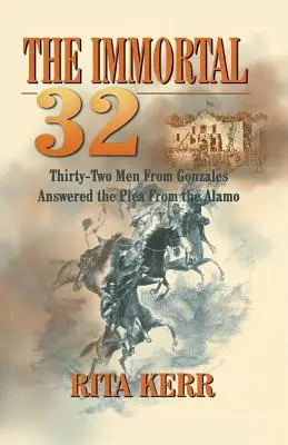 Los inmortales 32: Treinta y dos hombres de Gonzales respondieron a la súplica de El Álamo - The Immortal 32: Thirty-Two Men From Gonzales Answered the Plea From the Alamo