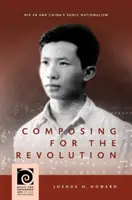 Componer para la revolución: Nie Er y el nacionalismo sónico chino - Composing for the Revolution: Nie Er and China's Sonic Nationalism