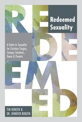 Sexualidad redimida: Guía de sexualidad para solteros, estudiantes universitarios, adolescentes y padres cristianos - Redeemed Sexuality: A Guide to Sexuality for Christian Singles, Campus Students, Teens, and Parents