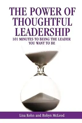 El poder del liderazgo reflexivo: 101 minutos para ser el líder que quieres ser - The Power of Thoughtful Leadership: 101 Minutes to Being the Leader You Want to Be