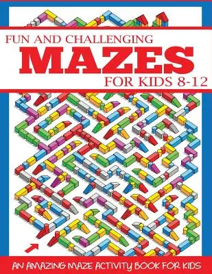 Laberintos divertidos y desafiantes para niños de 8 a 12 años: Un increíble libro de actividades de laberintos para niños - Fun and Challenging Mazes for Kids 8-12: An Amazing Maze Activity Book for Kids