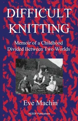 Tejer con dificultad: Memorias de una infancia dividida entre dos mundos - Difficult Knitting: Memoir of a Childhood Divided Between Two Worlds