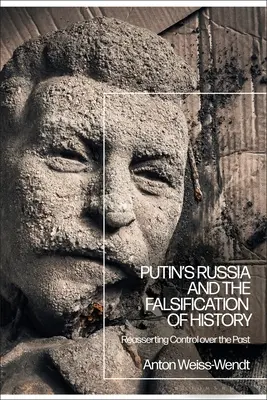 La Rusia de Putin y la falsificación de la Historia: La reafirmación del control sobre el pasado - Putin's Russia and the Falsification of History: Reasserting Control over the Past