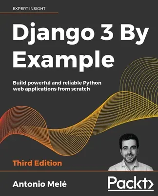 Django 3 por ejemplo - Tercera edición - Django 3 By Example - Third Edition