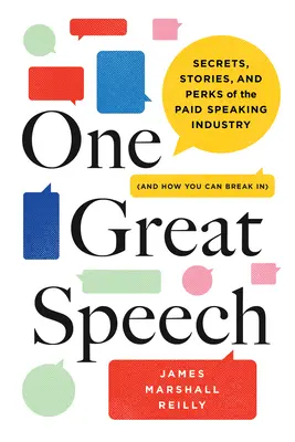 Un gran discurso: Secretos, historias y ventajas de la industria de la oratoria remunerada (y cómo introducirse en ella) - One Great Speech: Secrets, Stories, and Perks of the Paid Speaking Industry (and How You Can Break In)