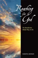 Alcanzar a Dios: El estilo de vida de los oblatos benedictinos - Reaching for God: The Benedictine Oblate Way of Life