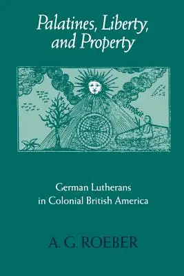 Palatinos, libertad y propiedad: Los luteranos alemanes en la América británica colonial - Palatines, Liberty, and Property: German Lutherans in Colonial British America