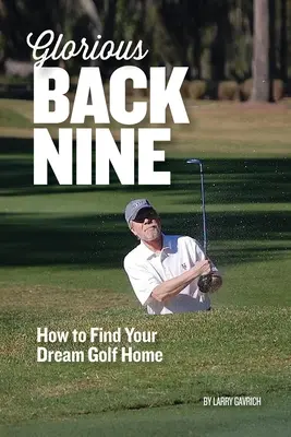 Glorious Back Nine: Cómo encontrar la casa de golf de sus sueños - Glorious Back Nine: How to Find Your Dream Golf Home