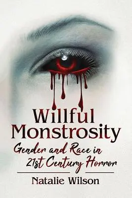 Willful Monstrosity: Género y raza en el terror del siglo XXI - Willful Monstrosity: Gender and Race in 21st Century Horror