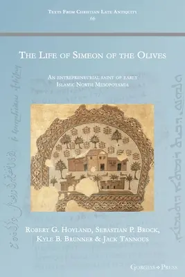 La vida de Simeón de los Olivos: Un santo emprendedor de la Mesopotamia septentrional islámica temprana - The Life of Simeon of the Olives: An entrepreneurial saint of early Islamic North Mesopotamia