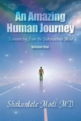 Un Asombroso Viaje Humano: Recordando desde la Mente Subconsciente Volumen Uno - An Amazing Human Journey: Remembering from the Subconscious Mind Volume One