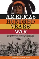 America's Hundred Years' War: U.S. Expansion to the Gulf Coast and the Fate of the Seminole, 1763-1858 (La guerra de los cien años de América: la expansión de Estados Unidos hacia la costa del Golfo y el destino de los seminolas, 1763-1858) - America's Hundred Years' War: U.S. Expansion to the Gulf Coast and the Fate of the Seminole, 1763-1858