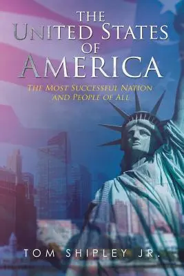 Los Estados Unidos de América: La nación y el pueblo más prósperos de todos - The United States of America: The Most Successful Nation and People of All