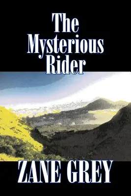 El jinete misterioso de Zane Grey, Ficción, Westerns, Histórico - The Mysterious Rider by Zane Grey, Fiction, Westerns, Historical