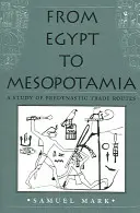 De Egipto a Mesopotamia: Un estudio de las rutas comerciales predinásticas - From Egypt to Mesopotamia: A Study of Predynastic Trade Routes