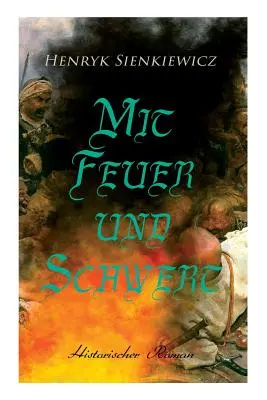 Mit Feuer und Schwert: Historischer Roman