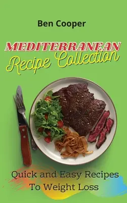 Colección de recetas mediterráneas: Recetas fáciles y rápidas para perder peso - Mediterranean Recipe Collection: Quick and Easy Recipes To Weight Loss