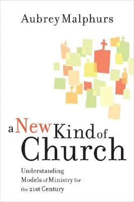 Un nuevo tipo de iglesia: Modelos de ministerio para el siglo XXI - A New Kind of Church: Understanding Models of Ministry for the 21st Century