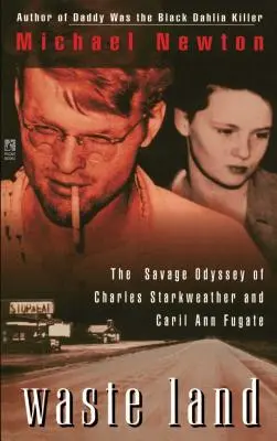 Tierra baldía: La salvaje odisea de Charles Starkweather y Caril Ann Fugate - Waste Land: The Savage Odyssey of Charles Starkweather and Caril Ann Fugate