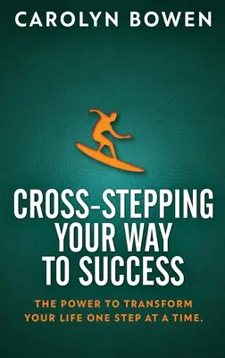 Paso a Paso hacia el Éxito: El poder de transformar tu vida paso a paso. - Cross-Stepping Your Way To Success: The Power to Transform Your Life One Step at a Time!