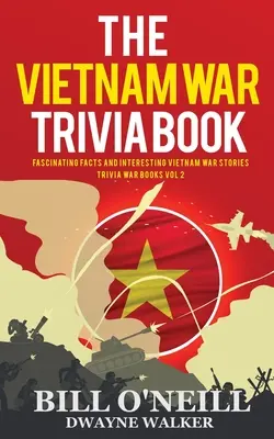 El libro de curiosidades sobre la guerra de Vietnam: Datos fascinantes e historias interesantes sobre la guerra de Vietnam - The Vietnam War Trivia Book: Fascinating Facts and Interesting Vietnam War Stories