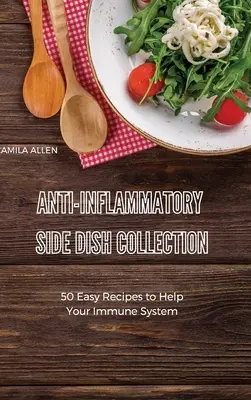 Colección de Guarniciones Antiinflamatorias: 50 Recetas Fáciles para Ayudar a su Sistema Inmunológico - Anti-Inflammatory Side Dish Collection: 50 Easy Recipes to Help Your Immune System