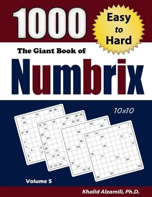 El Libro Gigante de Numbrix: 1000 Puzzles de Fácil a Difícil (10x10) - The Giant Book of Numbrix: 1000 Easy to Hard (10x10) Puzzles