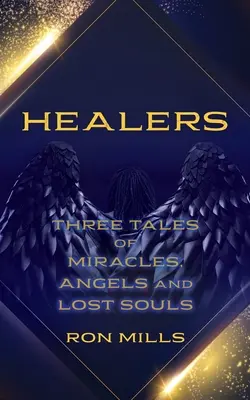 Sanadores: Tres historias de milagros, ángeles y almas perdidas - Healers: Three Tales of Miracles, Angels and Lost Souls