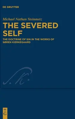 El yo cercenado: La doctrina del pecado en la obra de Sren Kierkegaard - The Severed Self: The Doctrine of Sin in the Works of Sren Kierkegaard
