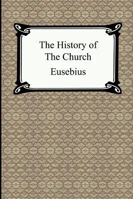 Historia de la Iglesia (Historia eclesiástica de Eusebio) - The History of the Church (The Church History of Eusebius)