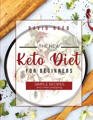 La nueva dieta ceto para principiantes: Recetas sencillas y preparación de comidas - The New Keto Diet for Beginners: Simple Recipes and Meal Prepping