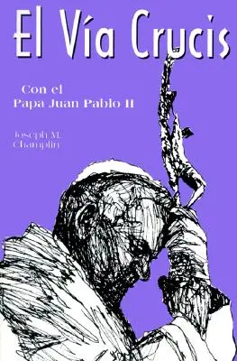 El Via Crucis Con El San Juan Pablo II: Con El Papa Juan Pablo II