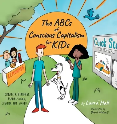 El ABC del Capitalismo Consciente para NIÑOS: Crear una empresa, ganar dinero, cambiar el mundo - The ABCs of Conscious Capitalism for KIDs: Create a Business, Make Money, Change the World