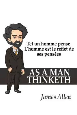 Tel un homme pense: El hombre es el reflejo de sus pensamientos - Tel un homme pense: L'homme est le reflet de ses penses