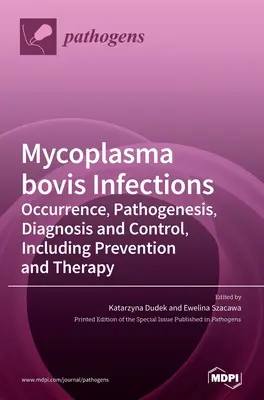 Infecciones por Mycoplasma bovis: Incidencia, patogenia, diagnóstico y control, incluidas la prevención y la terapia - Mycoplasma bovis Infections: Occurrence, Pathogenesis, Diagnosis and Control, Including Prevention and Therapy