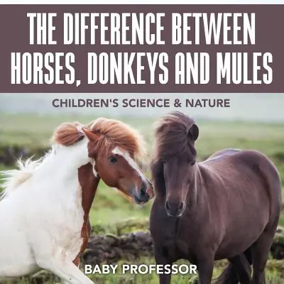 La diferencia entre caballos, burros y mulas - Ciencia y naturaleza para niños - The Difference Between Horses, Donkeys and Mules - Children's Science & Nature