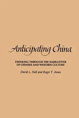 Anticipando China: Pensar a través de las narrativas de la cultura china y occidental - Anticipating China: Thinking Through the Narratives of Chinese and Western Culture