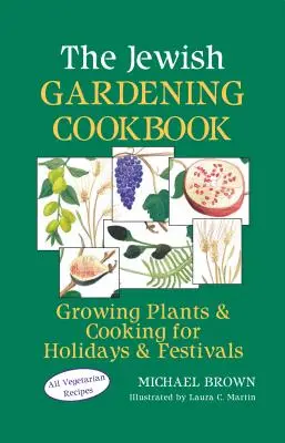 The Jewish Gardening Cookbook: Cultivo de plantas y cocina para fiestas y festivales - The Jewish Gardening Cookbook: Growing Plants & Cooking for Holidays & Festivals