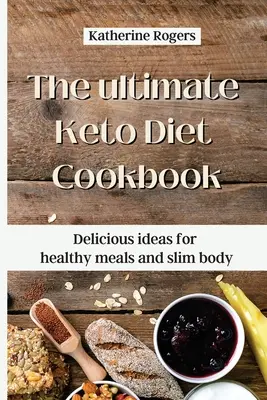 El libro de cocina definitivo de la dieta ceto: Ideas deliciosas para comer sano y adelgazar - The ultimate Keto Diet Cookbook: Delicious ideas for healthy meals and slim body